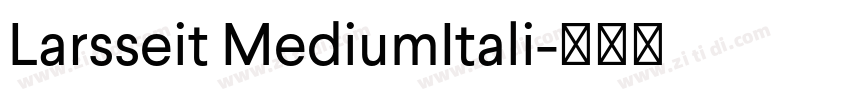 Larsseit MediumItali字体转换 Larsseit MediumItali字体转换
